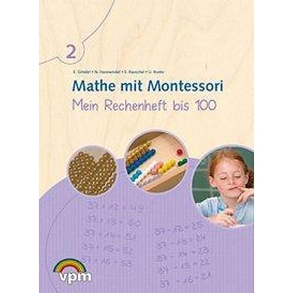 Mathe mit Montessori: 1 Mathe mit Montessori. Mein Rechenheft bis 100