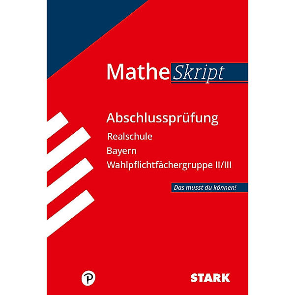 MATHE-Skript / MATHE Skript, Abschlussprüfung Realschule Bayern Wahlpflichtfächergruppe II/III