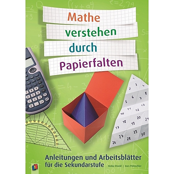 Mathe verstehen durch Papierfalten, Ines Petzschler, Heiko Etzold