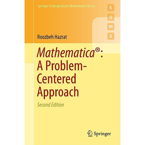 Mathematica®: A Problem-Centered Approach / Springer Undergraduate Mathematics Series, Roozbeh Hazrat