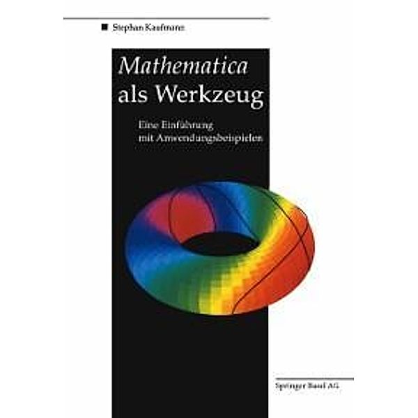 Mathematica als Werkzeug Eine Einführung mit Anwendungsbeispielen, Stephan Kaufmann
