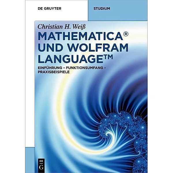 Mathematica und Wolfram Language / De Gruyter STEM, Christian H. Weiß
