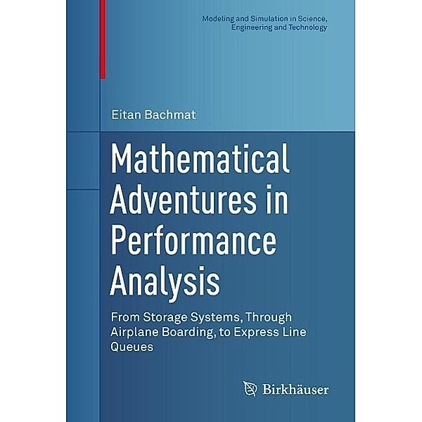 Mathematical Adventures in Performance Analysis / Modeling and Simulation in Science, Engineering and Technology, Eitan Bachmat