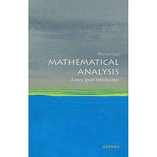 Mathematical Analysis: A Very Short Introduction, Richard Earl