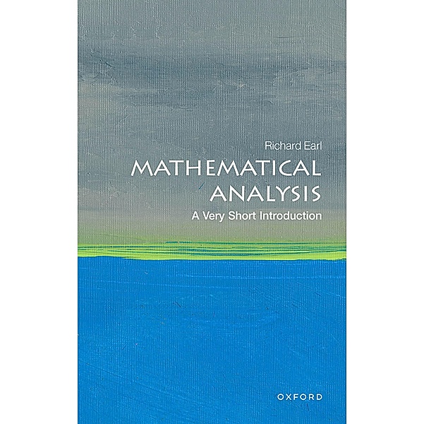 Mathematical Analysis: A Very Short Introduction / Very Short Introductions, Richard Earl