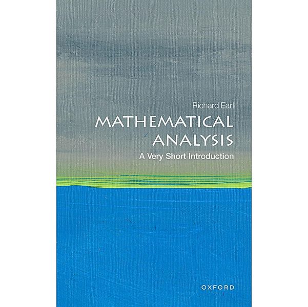 Mathematical Analysis: A Very Short Introduction / Very Short Introductions, Richard Earl