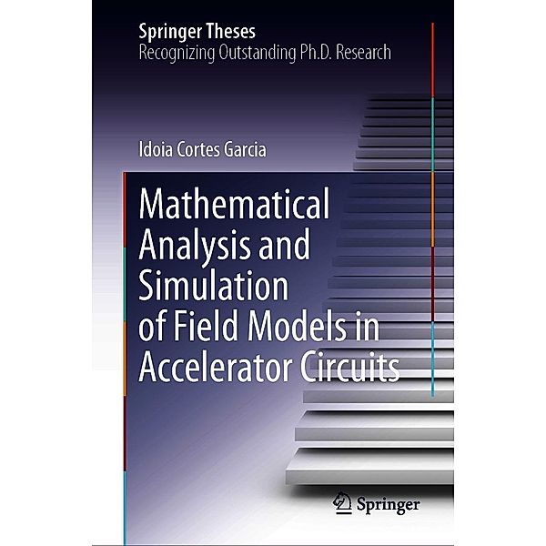 Mathematical Analysis and Simulation of Field Models in Accelerator Circuits / Springer Theses, Idoia Cortes Garcia