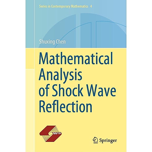 Mathematical Analysis of Shock Wave Reflection / Series in Contemporary Mathematics Bd.4, Shuxing Chen