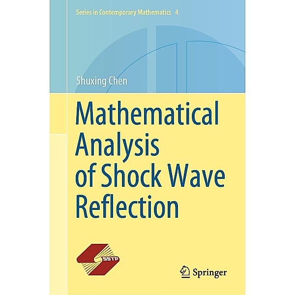 Mathematical Analysis of Shock Wave Reflection / Series in Contemporary Mathematics Bd.4, Shuxing Chen