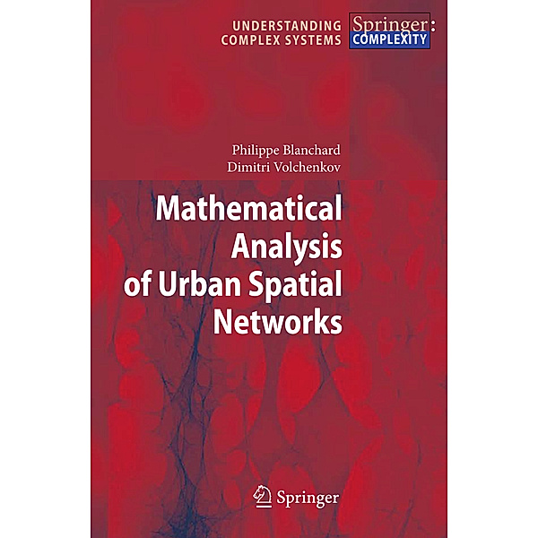 Mathematical Analysis of Urban Spatial Networks, Philippe Blanchard, Dimitri Volchenkov