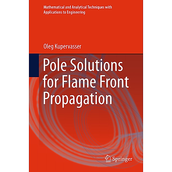 Mathematical and Analytical Techniques with Applications to Engineering / Pole Solutions for Flame Front Propagation, Oleg Kupervasser