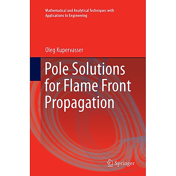 Mathematical and Analytical Techniques with Applications to Engineering / Pole Solutions for Flame Front Propagation, Oleg Kupervasser