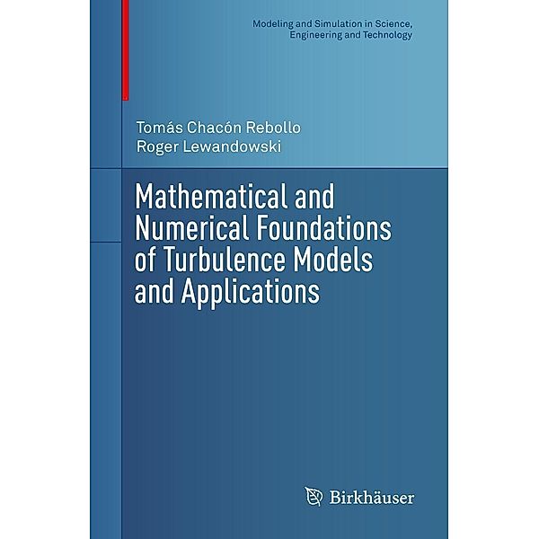 Mathematical and Numerical Foundations of Turbulence Models and Applications / Modeling and Simulation in Science, Engineering and Technology, Tomás Chacón Rebollo, Roger Lewandowski