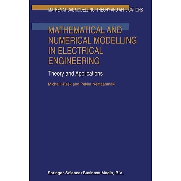 Mathematical and Numerical Modelling in Electrical Engineering Theory and Applications / Mathematical Modelling: Theory and Applications Bd.1, Michal Krízek, Pekka Neittaanmäki