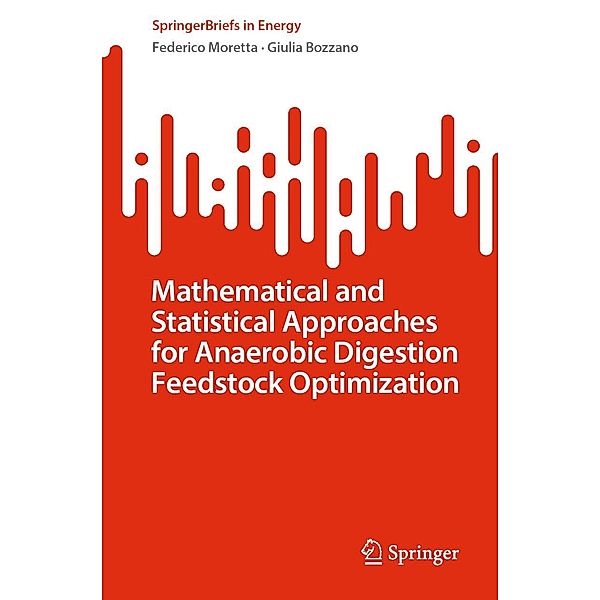 Mathematical and Statistical Approaches for Anaerobic Digestion Feedstock Optimization / SpringerBriefs in Energy, Federico Moretta, Giulia Bozzano