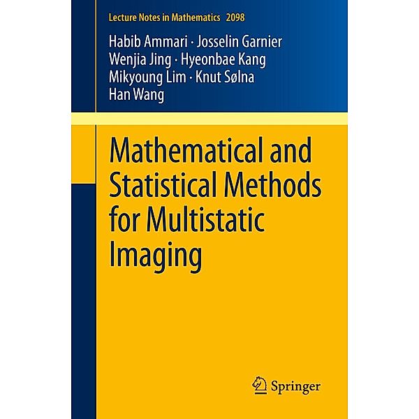 Mathematical and Statistical Methods for Multistatic Imaging / Lecture Notes in Mathematics Bd.2098, Habib Ammari, Josselin Garnier, Wenjia Jing, Hyeonbae Kang, Mikyoung Lim, Knut Sølna, Han Wang