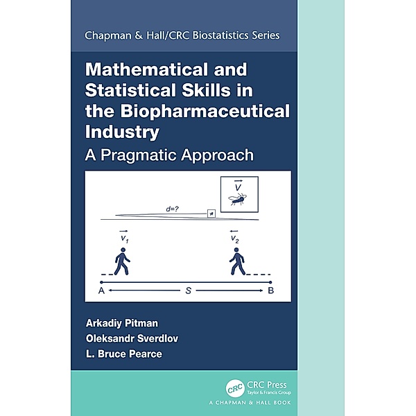 Mathematical and Statistical Skills in the Biopharmaceutical Industry, Arkadiy Pitman, Oleksandr Sverdlov, L. Bruce Pearce