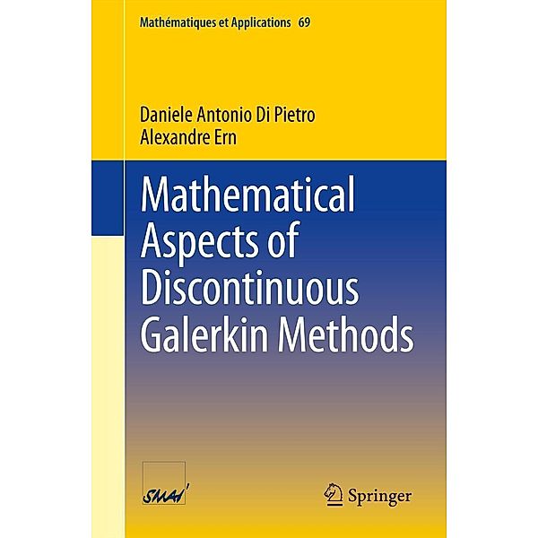 Mathematical Aspects of Discontinuous Galerkin Methods / Mathématiques et Applications Bd.69, Daniele Antonio Di Pietro, Alexandre Ern