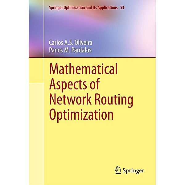 Mathematical Aspects of Network Routing Optimization / Springer Optimization and Its Applications Bd.53, Carlos A. S. Oliveira, Panos M. Pardalos