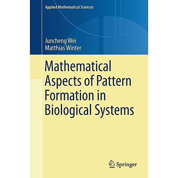 Mathematical Aspects of Pattern Formation in Biological Systems / Applied Mathematical Sciences Bd.189, Juncheng Wei, Matthias Winter