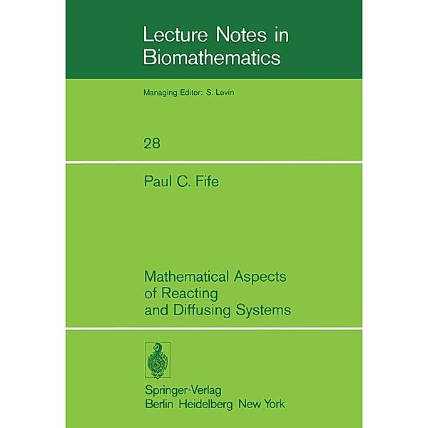 Mathematical Aspects of Reacting and Diffusing Systems / Lecture Notes in Biomathematics Bd.28, P. C. Fife