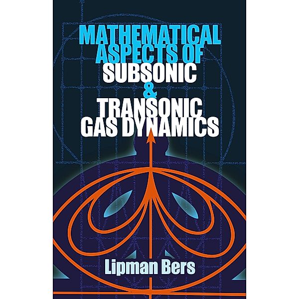 Mathematical Aspects of Subsonic and Transonic Gas Dynamics / Dover Books on Physics, Lipman Bers