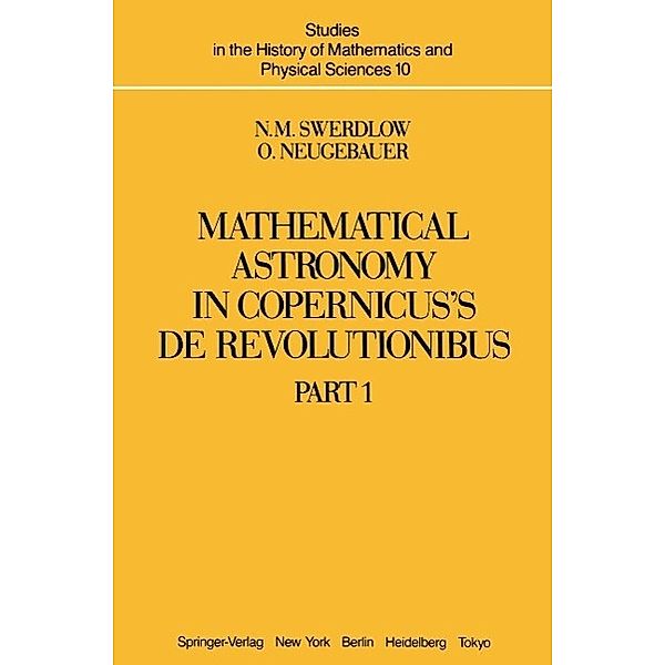 Mathematical Astronomy in Copernicus' De Revolutionibus / Studies in the History of Mathematics and Physical Sciences Bd.10, N. M. Swerdlow, O. Neugebauer