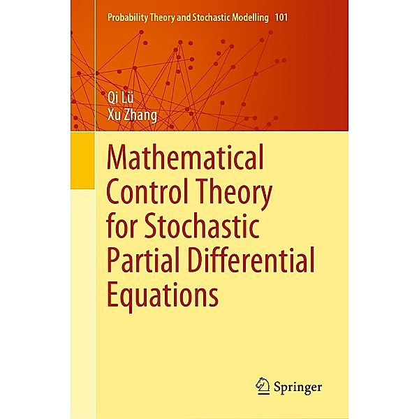 Mathematical Control Theory for Stochastic Partial Differential Equations / Probability Theory and Stochastic Modelling Bd.101, Qi Lü, Xu Zhang