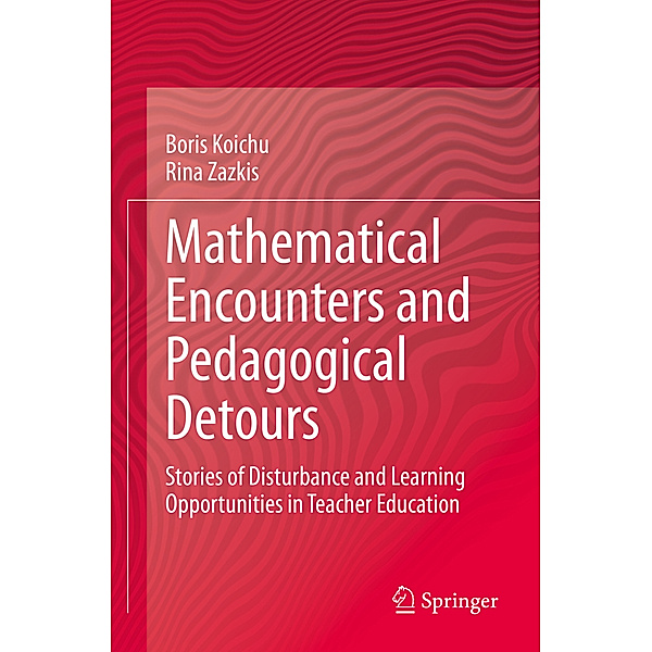 Mathematical Encounters and Pedagogical Detours, Boris Koichu, Rina Zazkis
