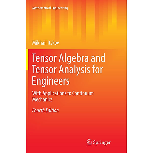 Mathematical Engineering / Tensor Algebra and Tensor Analysis for Engineers, Mikhail Itskov