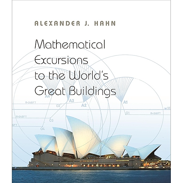 Mathematical Excursions to the World's Great Buildings, Alexander J. Hahn