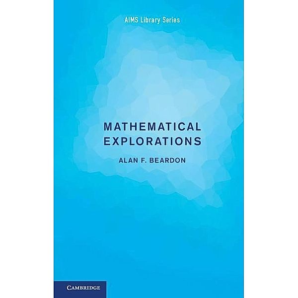 Mathematical Explorations / AIMS Library of Mathematical Sciences, Alan F. Beardon