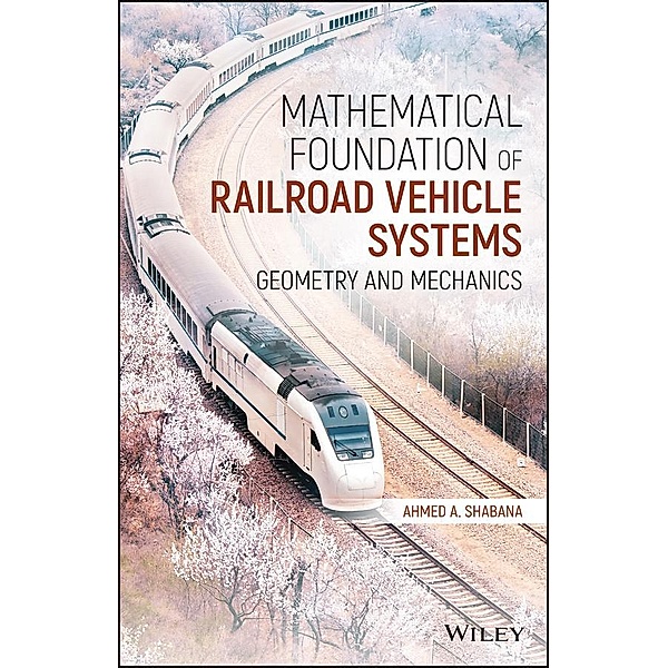 Mathematical Foundation of Railroad Vehicle Systems, Ahmed A. Shabana