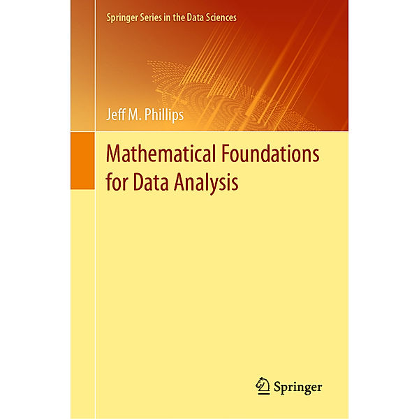 Mathematical Foundations for Data Analysis, Jeff M. Phillips