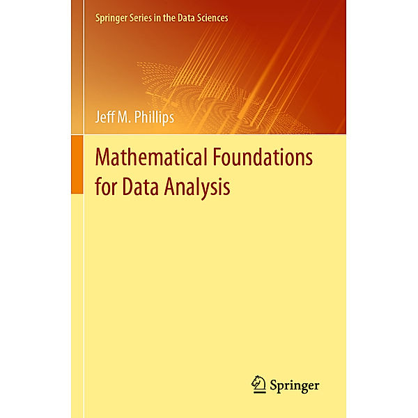 Mathematical Foundations for Data Analysis, Jeff M. Phillips