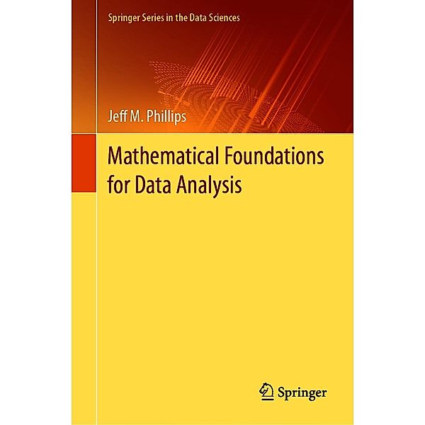 Mathematical Foundations for Data Analysis / Springer Series in the Data Sciences, Jeff M. Phillips