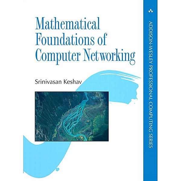 Mathematical Foundations of Computer Networking, Srinivasan Keshav