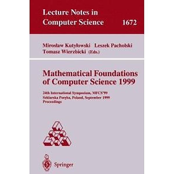 Mathematical Foundations of Computer Science 1999 / Lecture Notes in Computer Science Bd.1672
