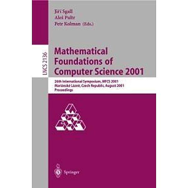 Mathematical Foundations of Computer Science 2001 / Lecture Notes in Computer Science Bd.2136