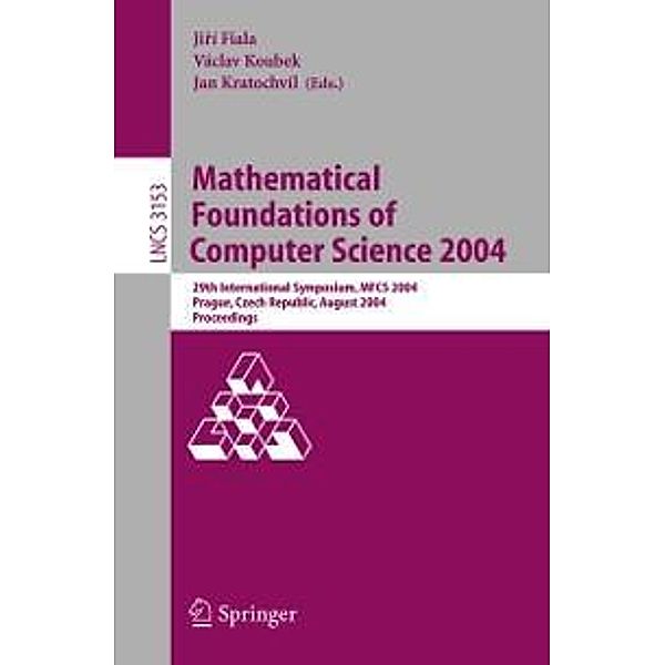 Mathematical Foundations of Computer Science 2004 / Lecture Notes in Computer Science Bd.3153
