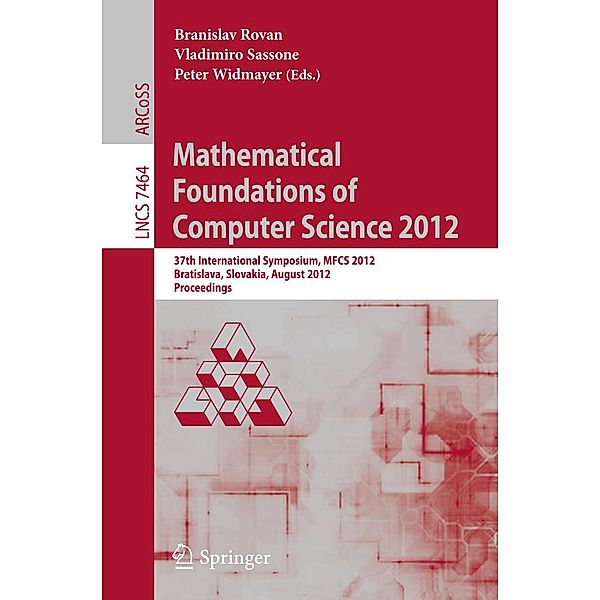 Mathematical Foundations of Computer Science 2012 / Lecture Notes in Computer Science Bd.7464