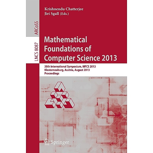 Mathematical Foundations of Computer Science 2013 / Lecture Notes in Computer Science Bd.8087