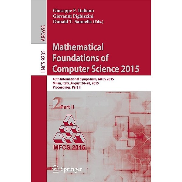Mathematical Foundations of Computer Science 2015 / Lecture Notes in Computer Science Bd.9235