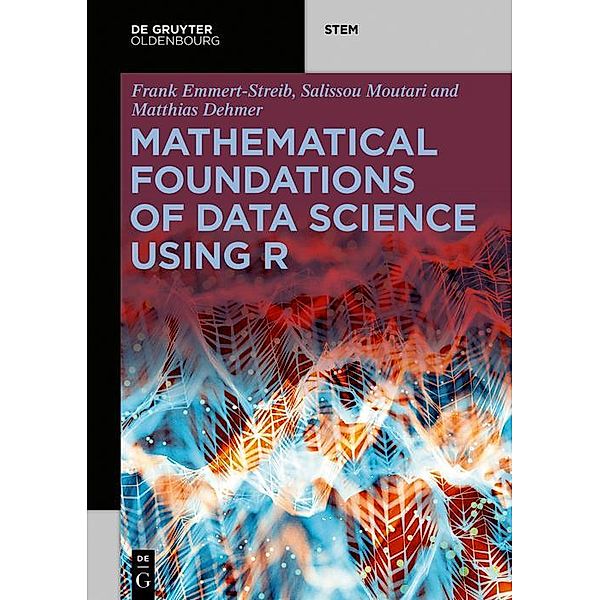 Mathematical Foundations of Data Science Using R / De Gruyter STEM, Frank Emmert-Streib, Salissou Moutari, Matthias Dehmer