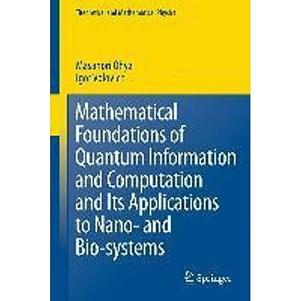 Mathematical Foundations of Quantum Information and Computation and Its Applications to Nano- and Bio-systems / Theoretical and Mathematical Physics, Masanori Ohya, I. Volovich