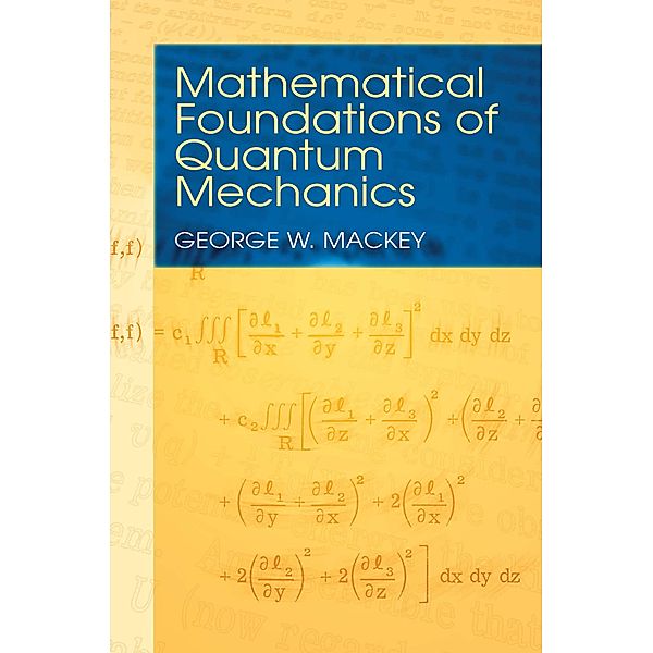 Mathematical Foundations of Quantum Mechanics / Dover Books on Physics, George W. Mackey