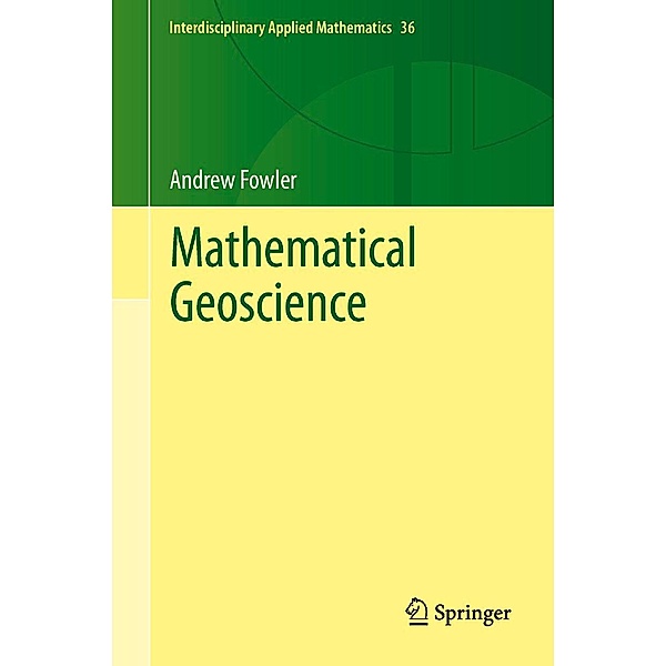 Mathematical Geoscience / Interdisciplinary Applied Mathematics Bd.36, Andrew Fowler