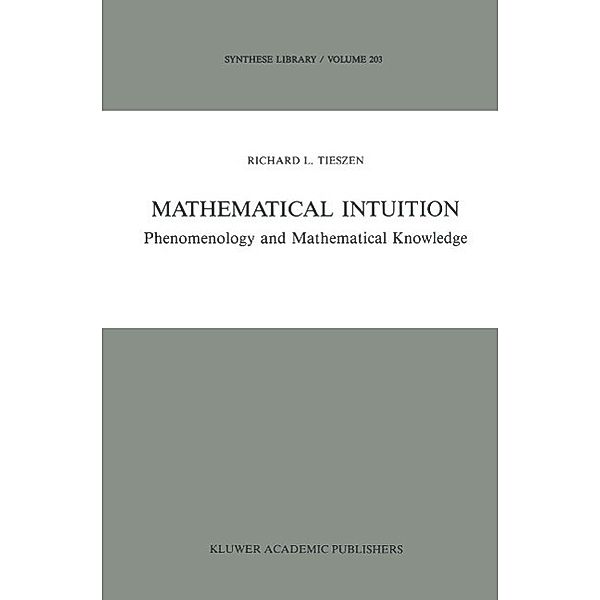 Mathematical Intuition / Synthese Library Bd.203, R. L. Tieszen