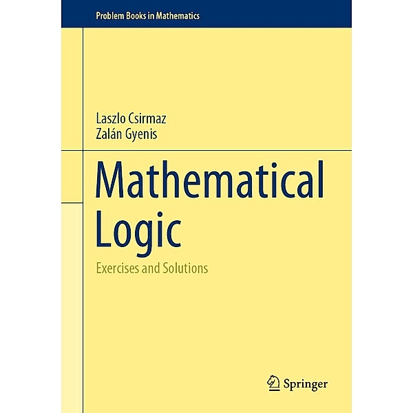 Mathematical Logic / Problem Books in Mathematics, Laszlo Csirmaz, Zalán Gyenis