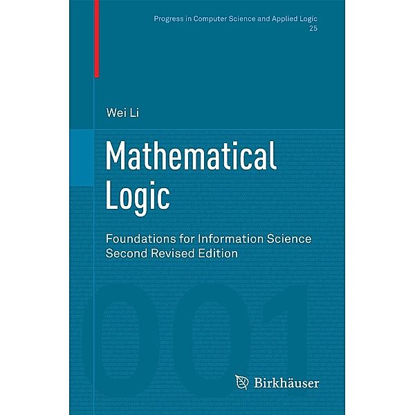 Mathematical Logic / Progress in Computer Science and Applied Logic Bd.25, Wei Li